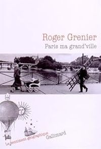 Roger Grenier - Paris ma grand'ville