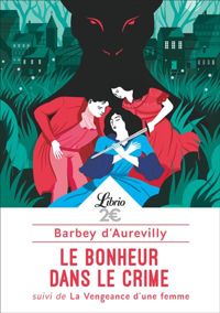 Couverture du livre Le Bonheur dans le crime suivi de La Vengeance d'une femme - Jules Barbey Daurevilly