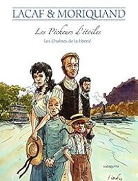 Fabien Lacaf - Nelly Moriquand - Les pêcheurs d'étoiles : Les chaînes de la liberté