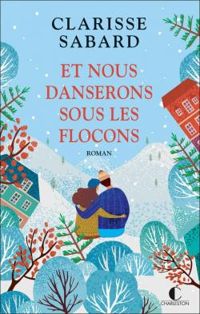 Couverture du livre Et nous danserons sous les flocons - Clarisse Sabard