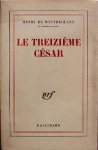 Couverture du livre Le Treizième César - Henry De Montherlant