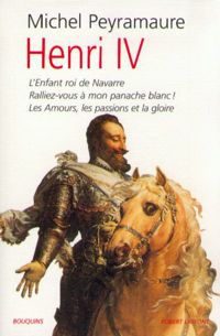 Michel Peyramaure - Henri IV