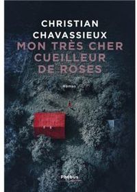 Christian Chavassieux - Mon très cher cueilleur de roses