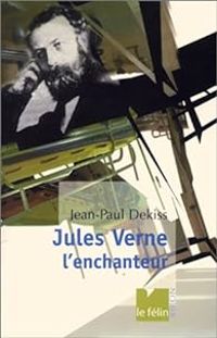 Jean Paul Dekiss - Jules Verne, l'enchanteur