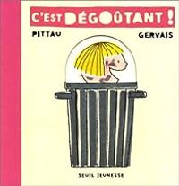 Couverture du livre C'est dégoûtant ! - Francesco Pittau - Bernadette Gervais