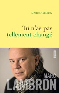 Marc Lambron - Tu n'as pas tellement changé