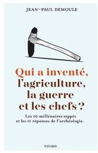 Jean Paul Demoule - Qui a inventé l'agriculture