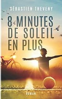 Couverture du livre 8 minutes de soleil en plus - Sebastien Theveny