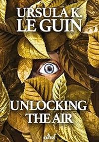 Couverture du livre Unlocking The Air - Ursula K Le Guin