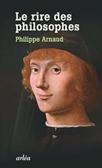 Couverture du livre Le rire des philosophes : De Platon à Foucault - Philippe Arnaud