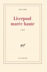 Couverture du livre Liverpool marée haute - Luc Lang