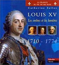 Couverture du livre Louis XV. 1710-1774. Les ombres et les lumières - Catherine Salles