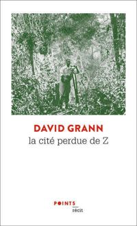 Couverture du livre La Cité perdue de Z - David Grann