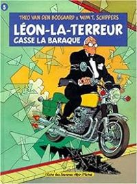 Couverture du livre Léon-la-terreur casse la baraque - Theo Van Den Boogaard - Wim T Schippers