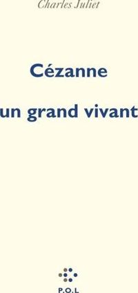 Couverture du livre Cézanne, un grand vivant - Charles Juliet