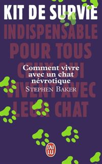 Stephen Baker - Comment vivre avec un chat névrotique