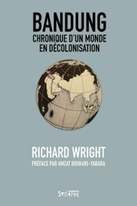 Richard Wright - Bandung : Chronique d'un monde en décolonisation