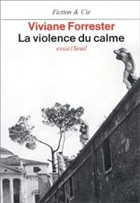 Viviane Forrester - La violence du calme