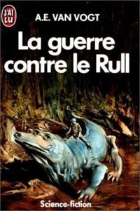 A-e Van Vogt - LA GUERRE CONTRE LE RULL