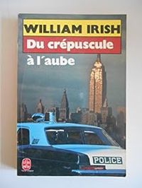 Couverture du livre Du crépuscule à l'aube - William Irish