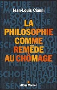 Jean Louis Cianni - La philosophie comme remède au chômage