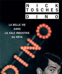 Nick Tosches - Dino : La belle vie dans la sale industrie du rêve