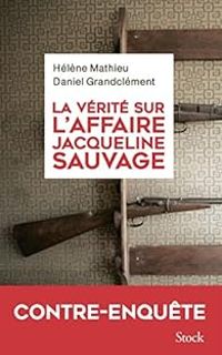 Helene Mathieu - Daniel Grandclement - La vérité sur l'affaire Jacqueline Sauvage