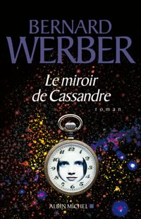 Couverture du livre Le Miroir de Cassandre - Bernard Werber