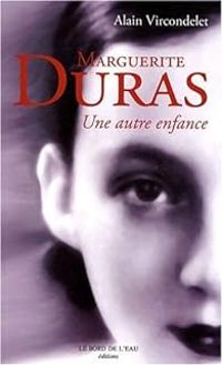 Alain Vircondelet - Marguerite Duras : Une autre enfance