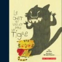 Jean Leroy - Berengere Delaporte - Le chat qui voulait être un tigre