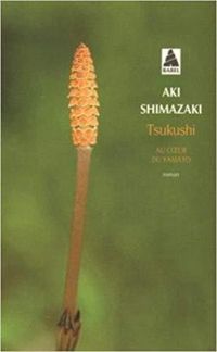 Aki Shimazaki - Tsukushi: Au coeur de Yamato