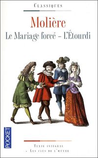 Couverture du livre Le Mariage force l'etourdi - Moliere 