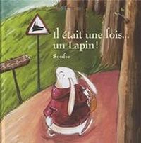 Couverture du livre Il était une fois ... un lapin ! - Soufie Regani