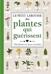  Larousse - Le Petit Larousse des Plantes qui guérissent