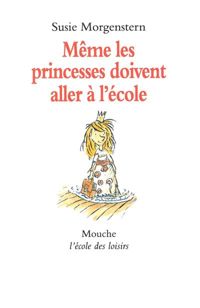 Susie Morgenstern - Serge Bloch - Même les princesses doivent aller à l'école