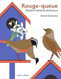 Anne Crausaz - Rouge-queue, quatre histoires d'oiseaux