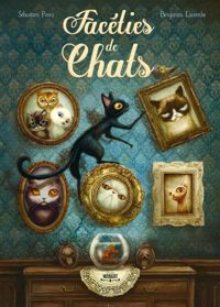 Couverture du livre Facéties de chats - Benjamin Lacombe - Sebastien Perez