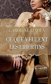 Couverture du livre Ce que veulent les libertins - Caroline Linden