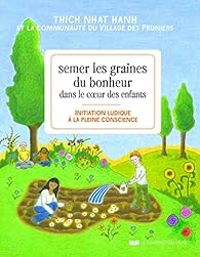 Couverture du livre Semer les graines du bonheur dans le coeur des enfants - Thich Nhat Hanh