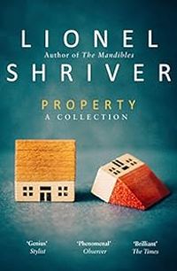 Couverture du livre Property : A collection - Lionel Shriver