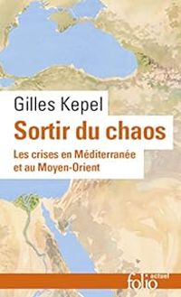 Gilles Kepel - Sortir du chaos