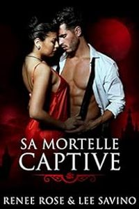 Renee Rose - Lee Savino - Sa mortelle captive