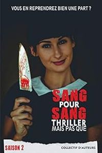 Couverture du livre Sang pour sang thriller, mais pas que - Jose Herbert - Sylvie Grignon - Laure Lapegue - Gwen Le Tallec - Sebastien Theveny - David Ruiz Martin - Martin Long - Nelly Topscher - Lou Valerie Vernet - Al Leclerc - Virginie Paire - Seb Guerrero - Nelly Burglin Razik