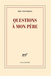 Éric Fottorino - Questions à mon père