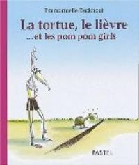 Couverture du livre La Tortue, le lièvre et les pom pom girls - Emmanuelle Eeckhout