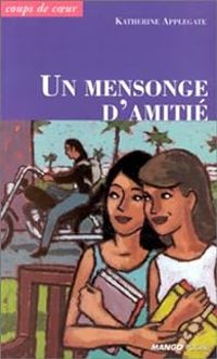 Couverture du livre Un mensonge d'amitié - Katherine A Applegate