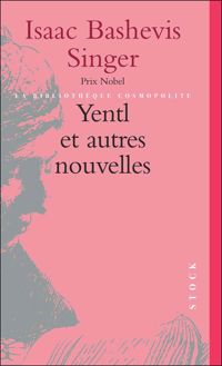 Isaac Bashevis Singer - Yentl et autres nouvelles