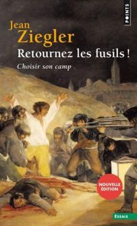 Couverture du livre Retournez les fusils ! Choisir son camp - Jean Ziegler