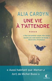 Alia Cardyn - Une vie à t'attendre : Prix des lecteurs Club 2016