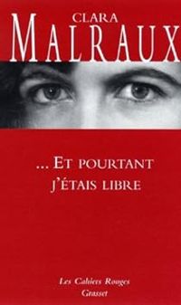 Clara Malraux - ... Et pourtant j'étais libre